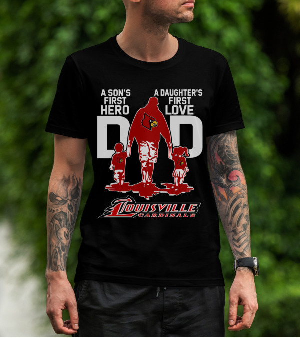 A Son's First Hero Dad A Daughter's First Love Louisville Cardinals T-Shirt