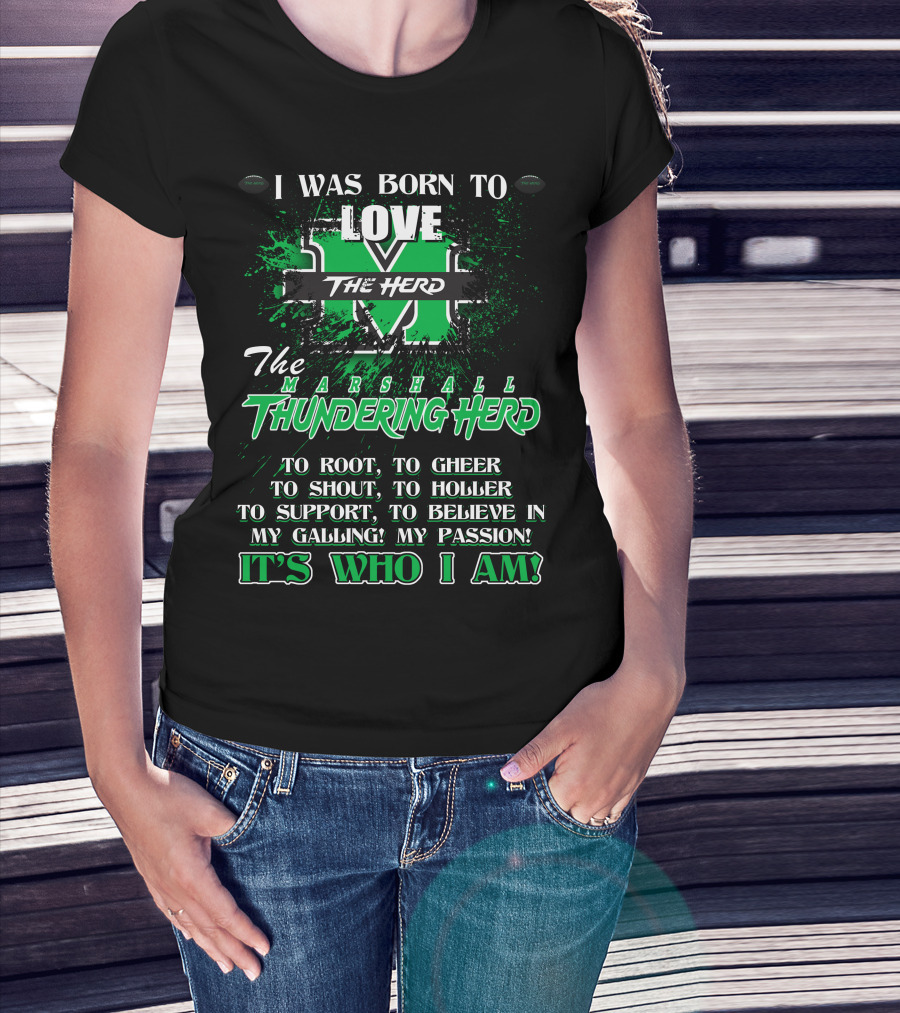 I Was Born To Love The Marshall Thundering Herd It's Who I Am T-Shirt