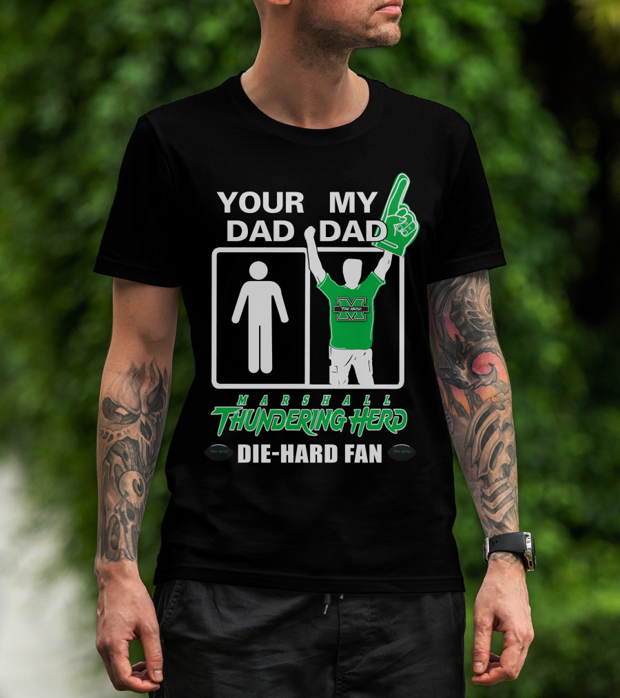 Your Dad My Dad Marshall Thundering Herd Die-Hard Fan T-Shirt