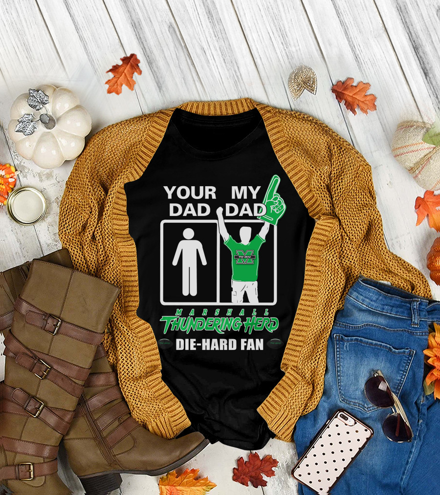 Your Dad My Dad Marshall Thundering Herd Die-Hard Fan T-Shirt