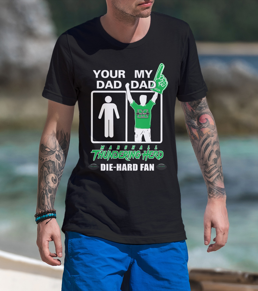 Your Dad My Dad Marshall Thundering Herd Die-Hard Fan T-Shirt