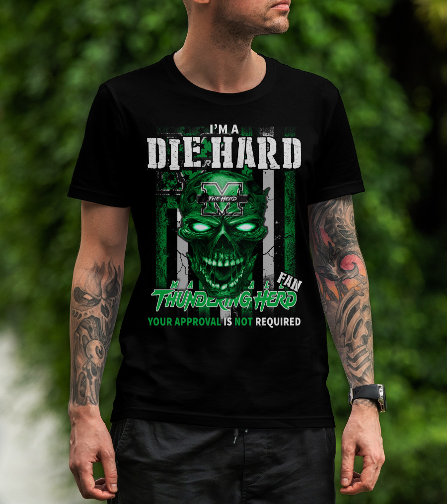 I'm A Die Hard Marshall Thundering Herd Fan Your Approval Is Not Required T-Shirt