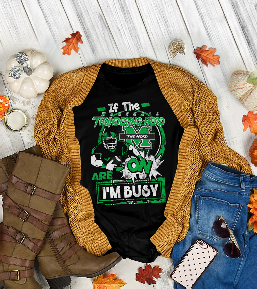 If the Marshall Thundering Herd Are On I'm Busy T-Shirt