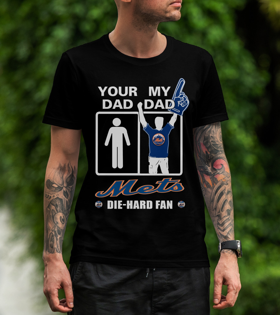 Your Dad My Dad Mets Die-Hard Fan T-Shirt