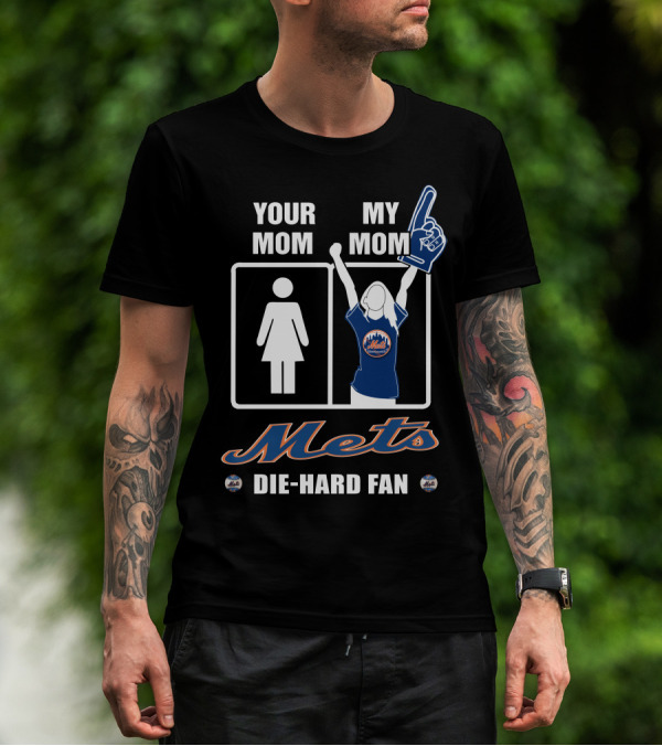 YOUR MOM MY MOM METS DIE-HARD FAN T-Shirt