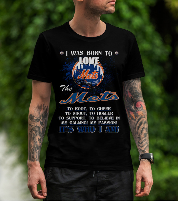 I Was Born To Love The Mets It's Who I Am T-Shirt