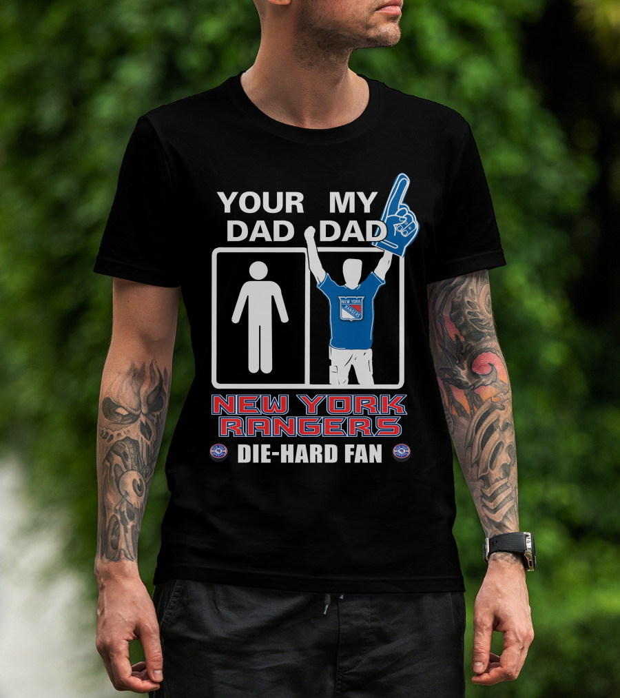 Your Dad My Dad New York Rangers Die-Hard Fan T-Shirt