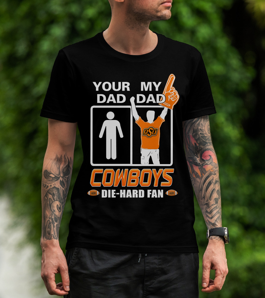 Your Dad My Dad Osu Cowboys Die-Hard Fan T-Shirt