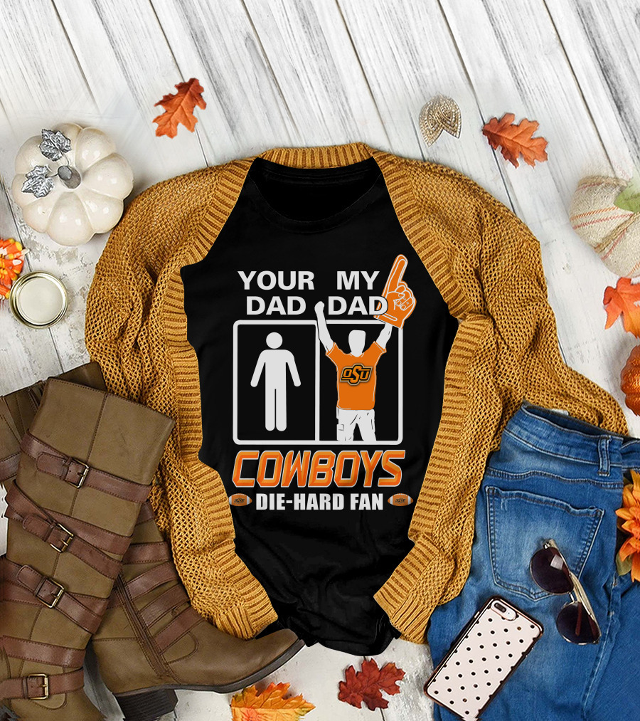 Your Dad My Dad Osu Cowboys Die-Hard Fan T-Shirt