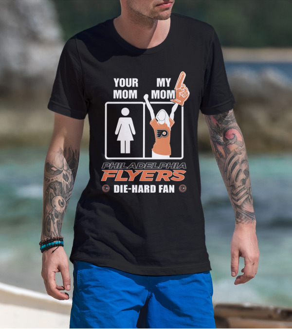 Your Mom My Mom Philadelphia Flyers Die-Hard Fan T-Shirt