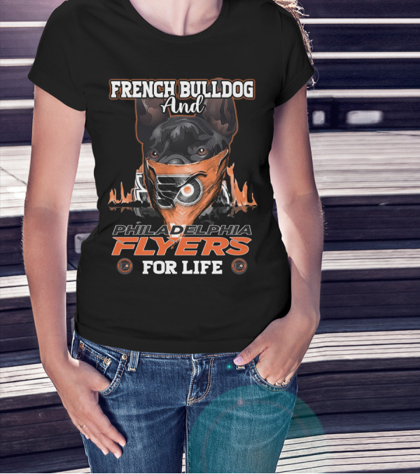 French Bulldog And Philadelphia Flyers For Life T-Shirt