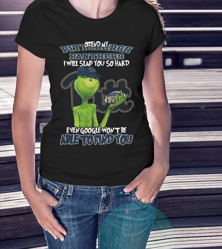 Grinch Pittsburgh Panthers Offend My Panthers I Will Slap You So Hard Even Google Won't Be Able To Find You T-Shirt