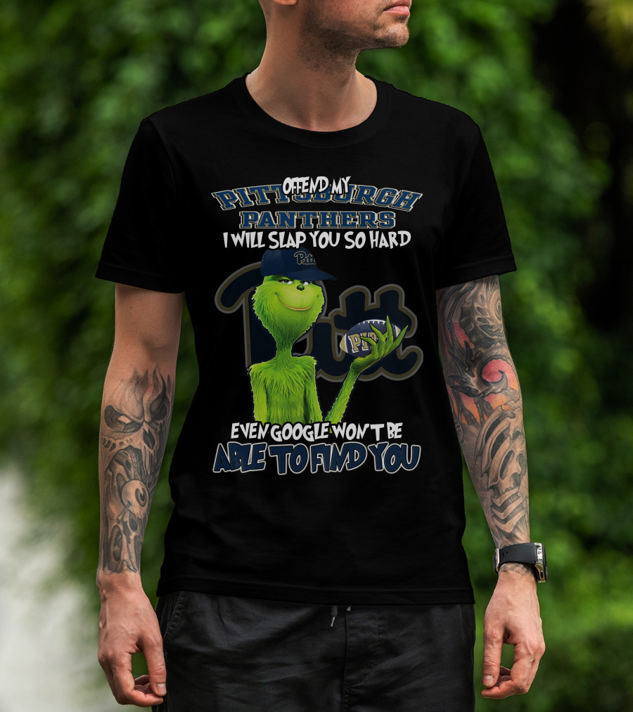 Grinch Pittsburgh Panthers Offend My Panthers I Will Slap You So Hard Even Google Won't Be Able To Find You T-Shirt