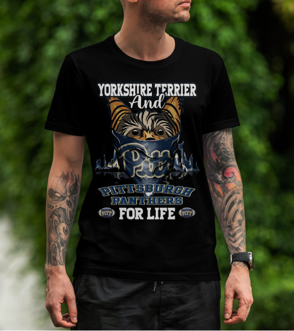 Yorkshire Terrier And Pitt Pittsburgh Panthers For Life T-Shirt
