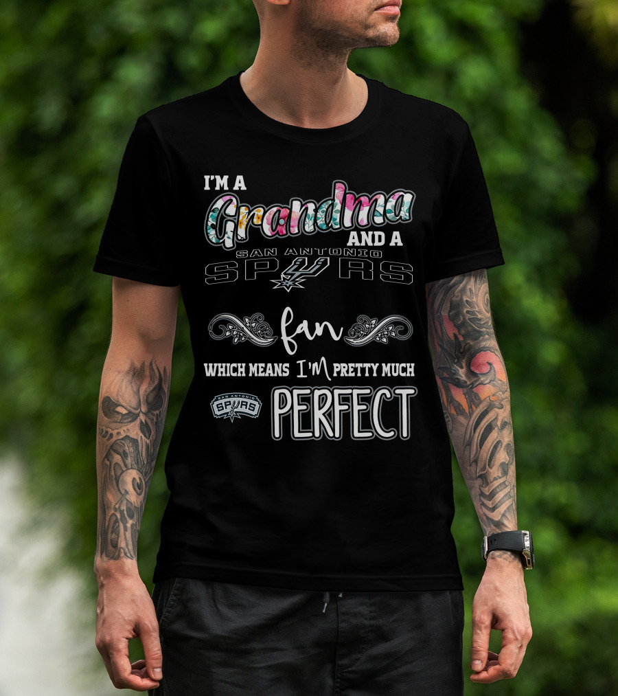 I'm A Grandma And A San Antonio Spurs Fan Which Means I'm Pretty Much Perfect T-Shirt