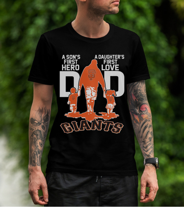 A Son's First Hero A Daughter's First Love Dad San Francisco Giants T-Shirt