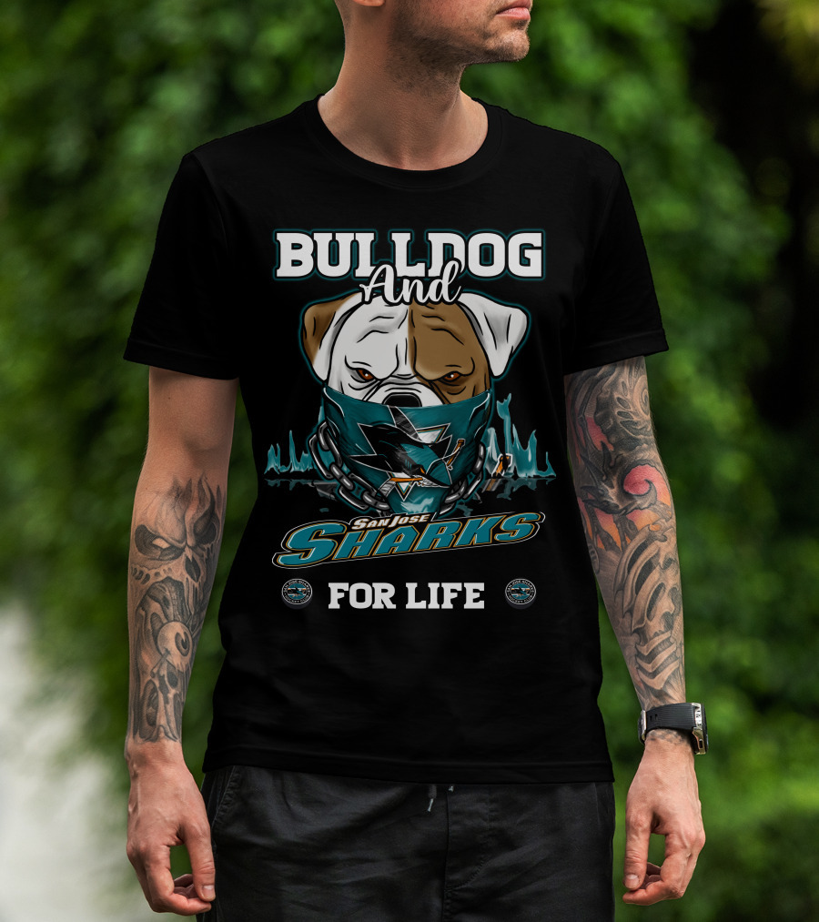 Bulldog And San Jose Sharks For Life T-Shirt