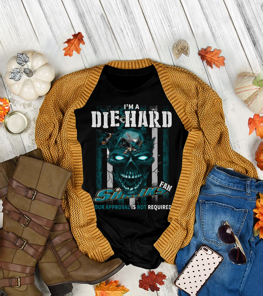 I'm A Die Hard Sharks Fan Your Approval Is Not Required T-Shirt