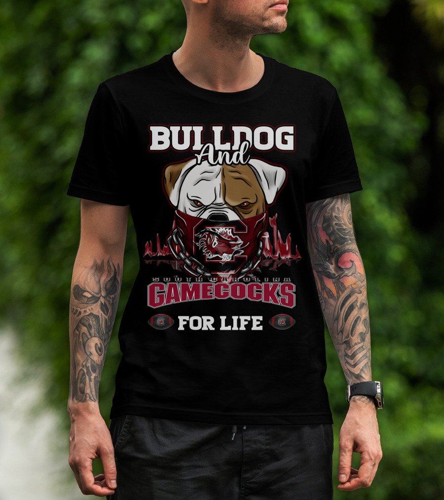 Bulldog And South Carolina Gamecocks For Life T-Shirt