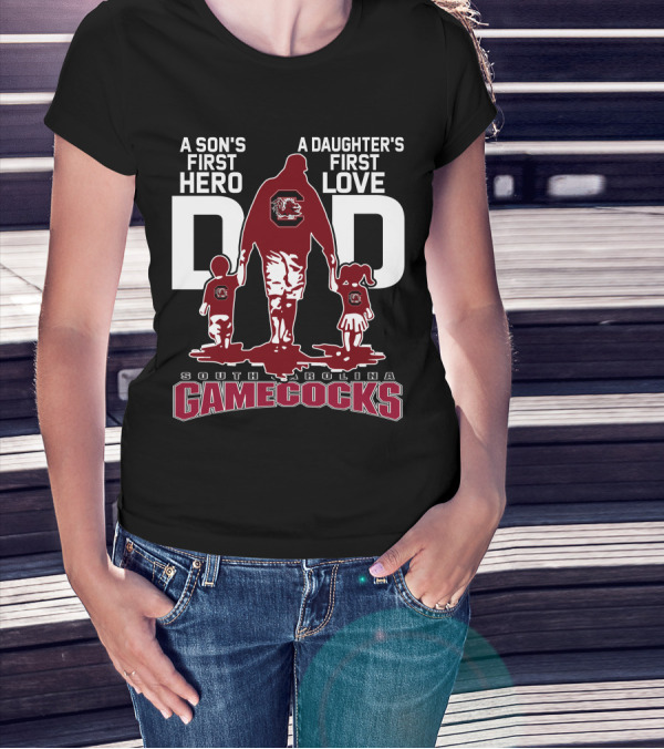 A Son's First Hero A Daughter's First Love Dad South Carolina Gamecocks T-Shirt