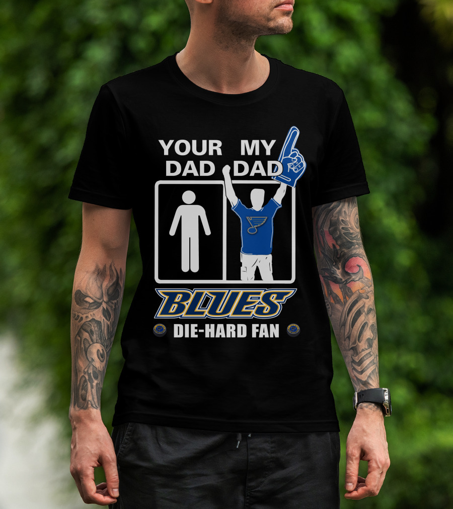 Your Dad My Dad St. Louis Blues Die-Hard Fan T-Shirt