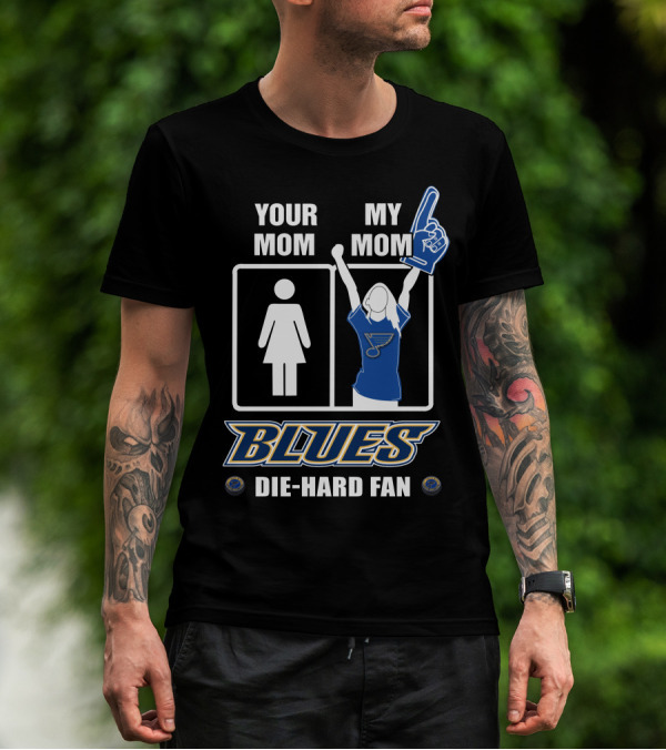 Your Mom My Mom Blues Die-Hard Fan T-Shirt