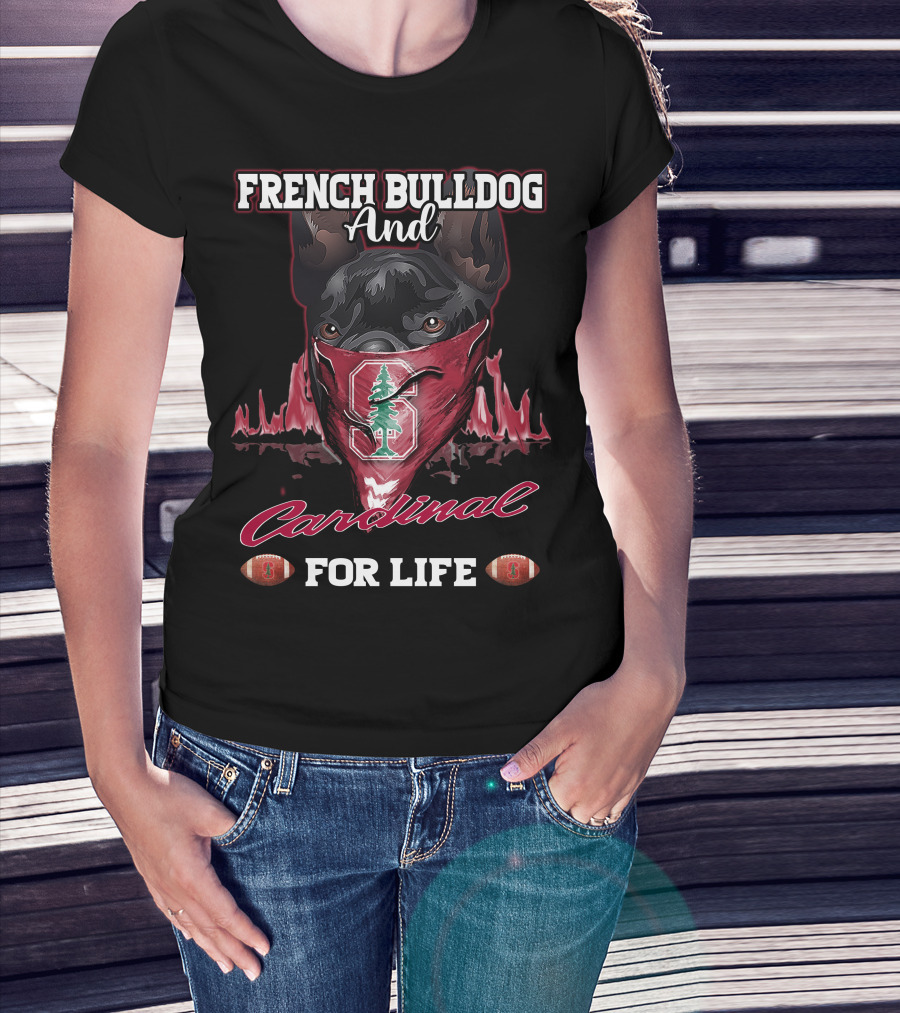 FRENCH BULLDOG AND CARDINAL FOR LIFE Stanford Football T-Shirt