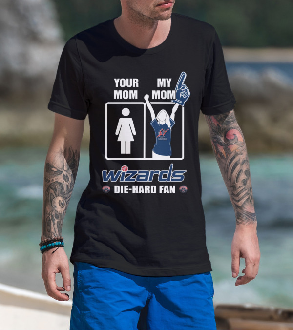 Your Mom My Mom Wizards Die-Hard Fan Washington Wizards T-Shirt