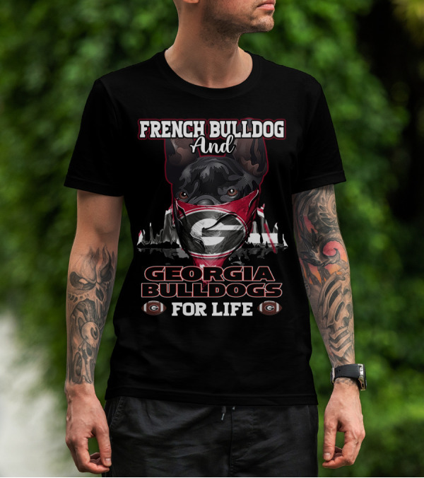 French Bulldog And Georgia Bulldogs For Life T-Shirt