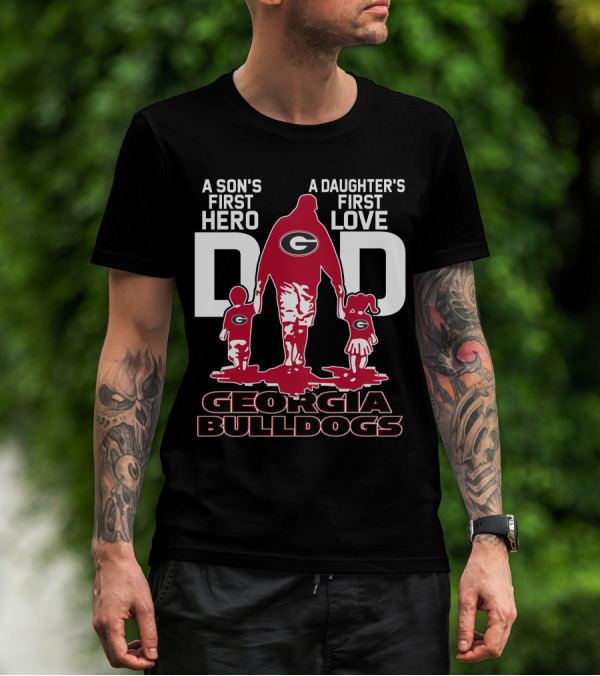 A Son's First Hero A Daughter's First Love Dad Georgia Bulldogs T-Shirt