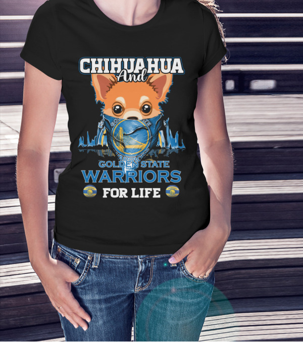 Chihuahua And Golden State Warriors For Life T-Shirt