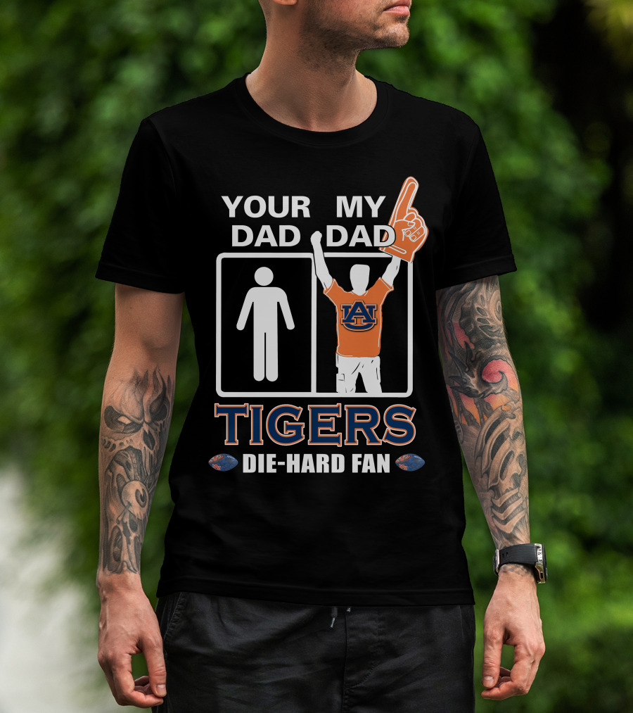 Your Dad My Dad Auburn Tigers Die-Hard Fan T-Shirt