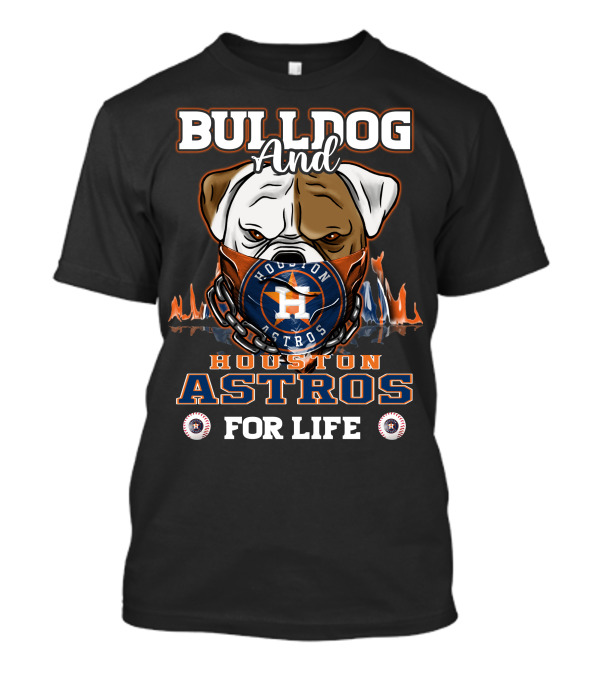 Bulldog And Houston Astros For Life T-Shirt