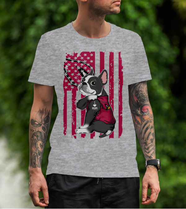 Boston Terrier I Love Mom Arizona Cardinals American Flag T-Shirt