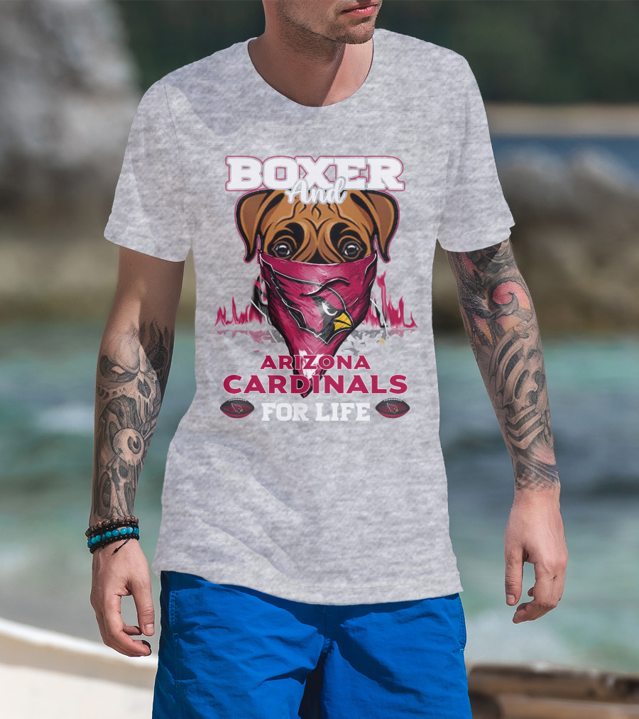 Boxer And Arizona Cardinals For Life T-Shirt