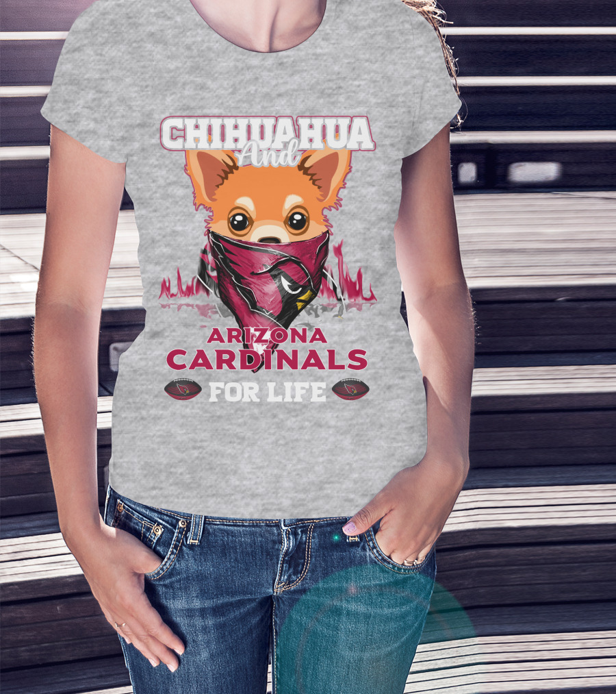 Chihuahua And Arizona Cardinals For Life T-Shirt