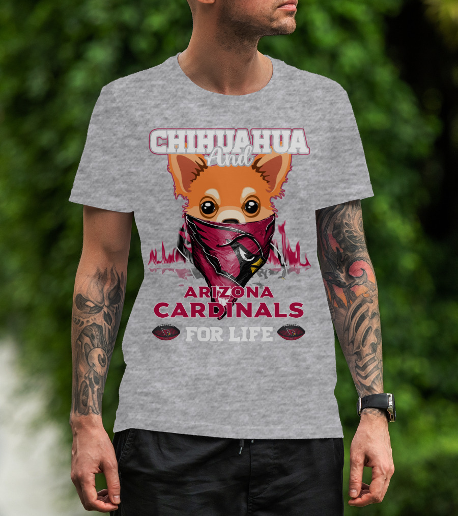 Chihuahua And Arizona Cardinals For Life T-Shirt