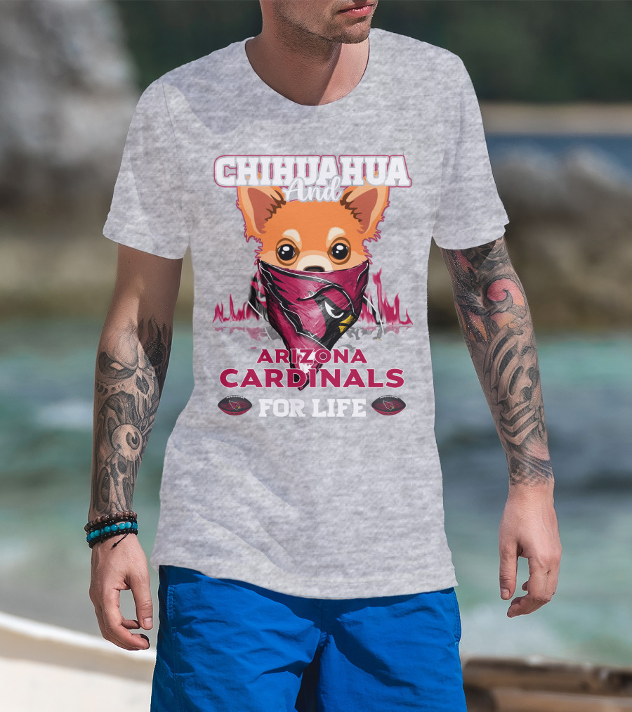 Chihuahua And Arizona Cardinals For Life T-Shirt