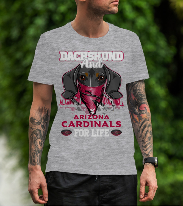 Dachshund And Arizona Cardinals For Life T-Shirt