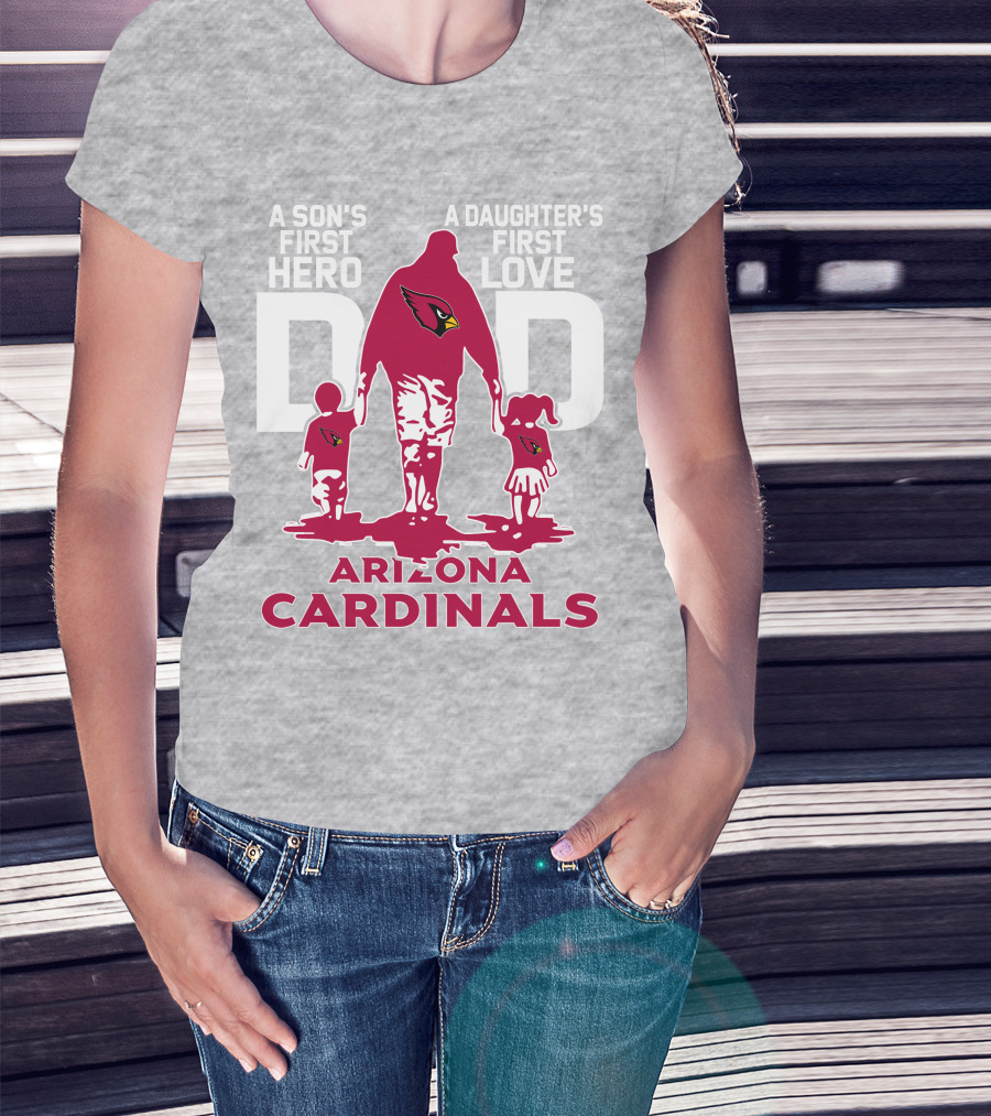 A Son's First Hero A Daughter's First Love Dad Arizona Cardinals T-Shirt