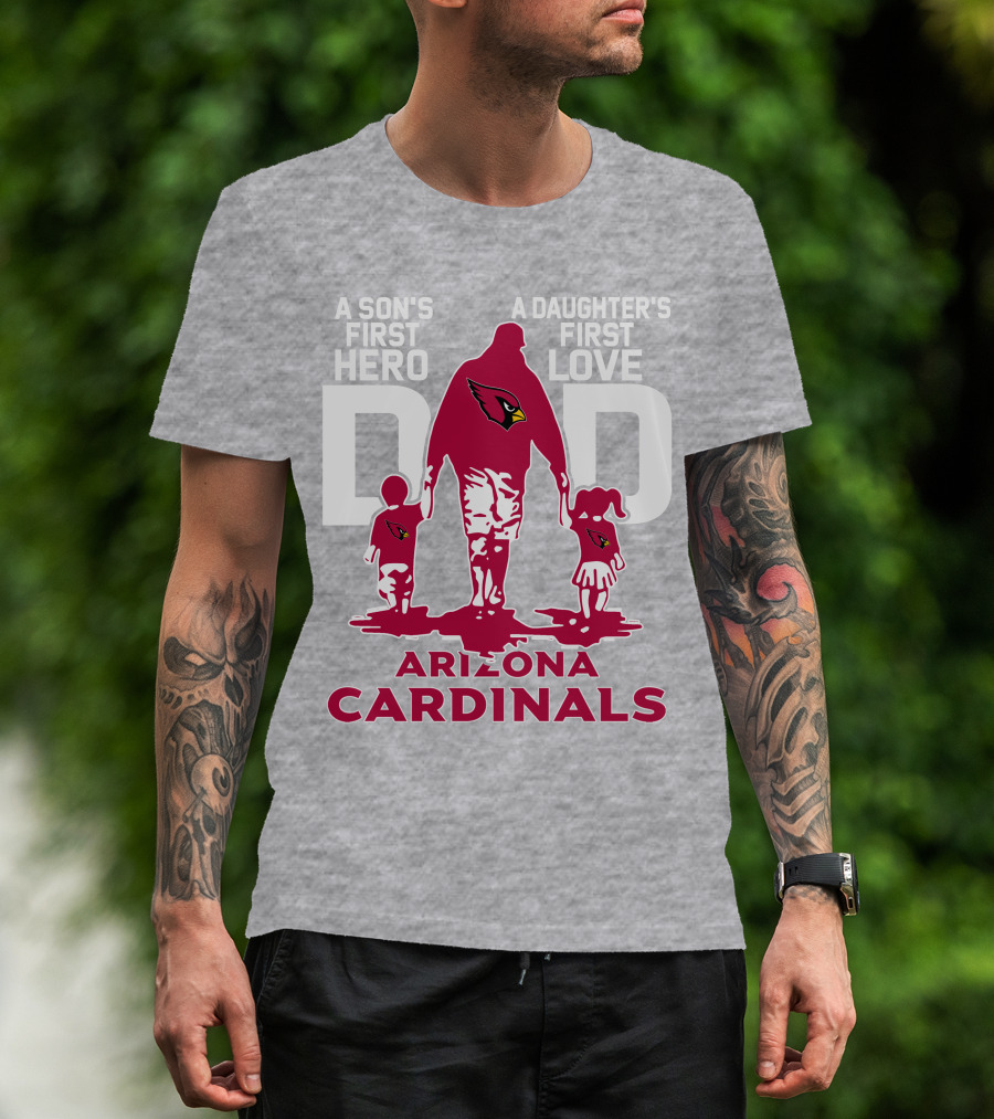 A Son's First Hero A Daughter's First Love Dad Arizona Cardinals T-Shirt