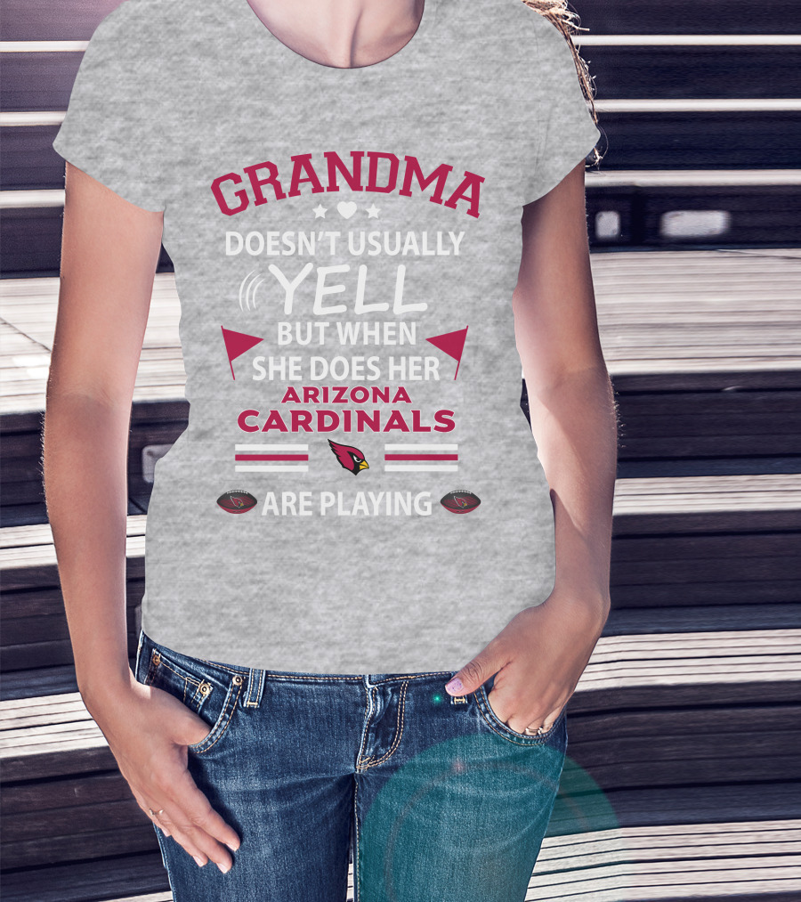 Grandma Doesn't Usually Yell But When She Does Her Arizona Cardinals Are Playing T-Shirt