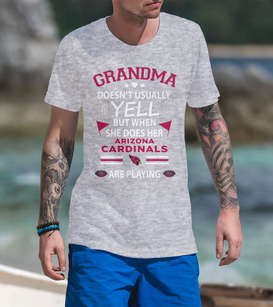 Grandma Doesn't Usually Yell But When She Does Her Arizona Cardinals Are Playing T-Shirt