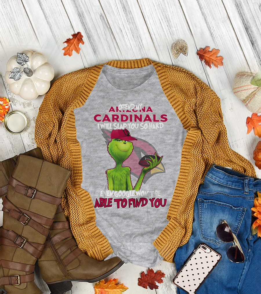 Offend My Arizona Cardinals Grinch Slap You Hard Even Google Won't Find You T-Shirt