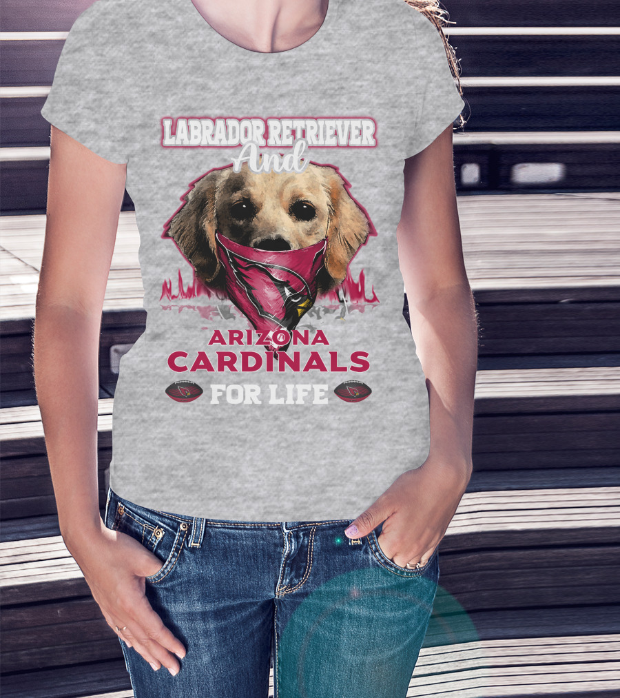 Labrador Retriever And Arizona Cardinals For Life T-Shirt