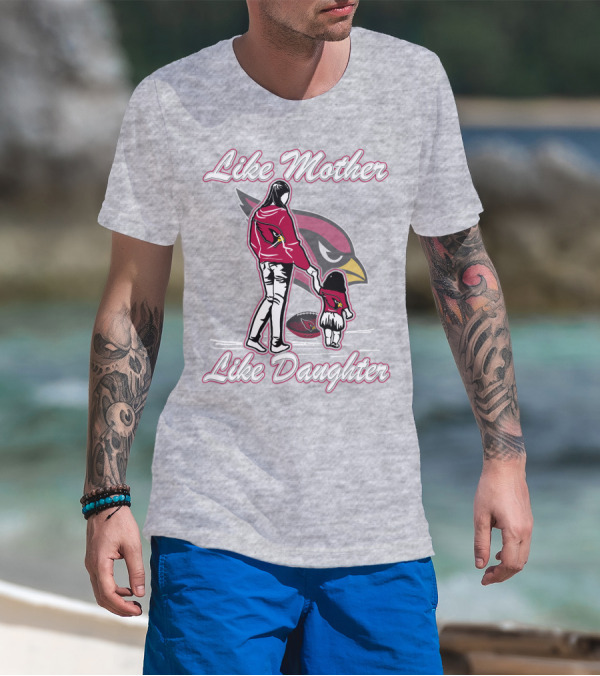 Like Mother Like Daughter Arizona Cardinals T-Shirt
