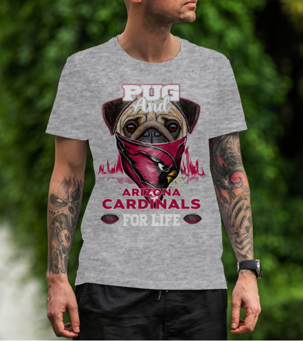 Pug And Arizona Cardinals For Life T-Shirt