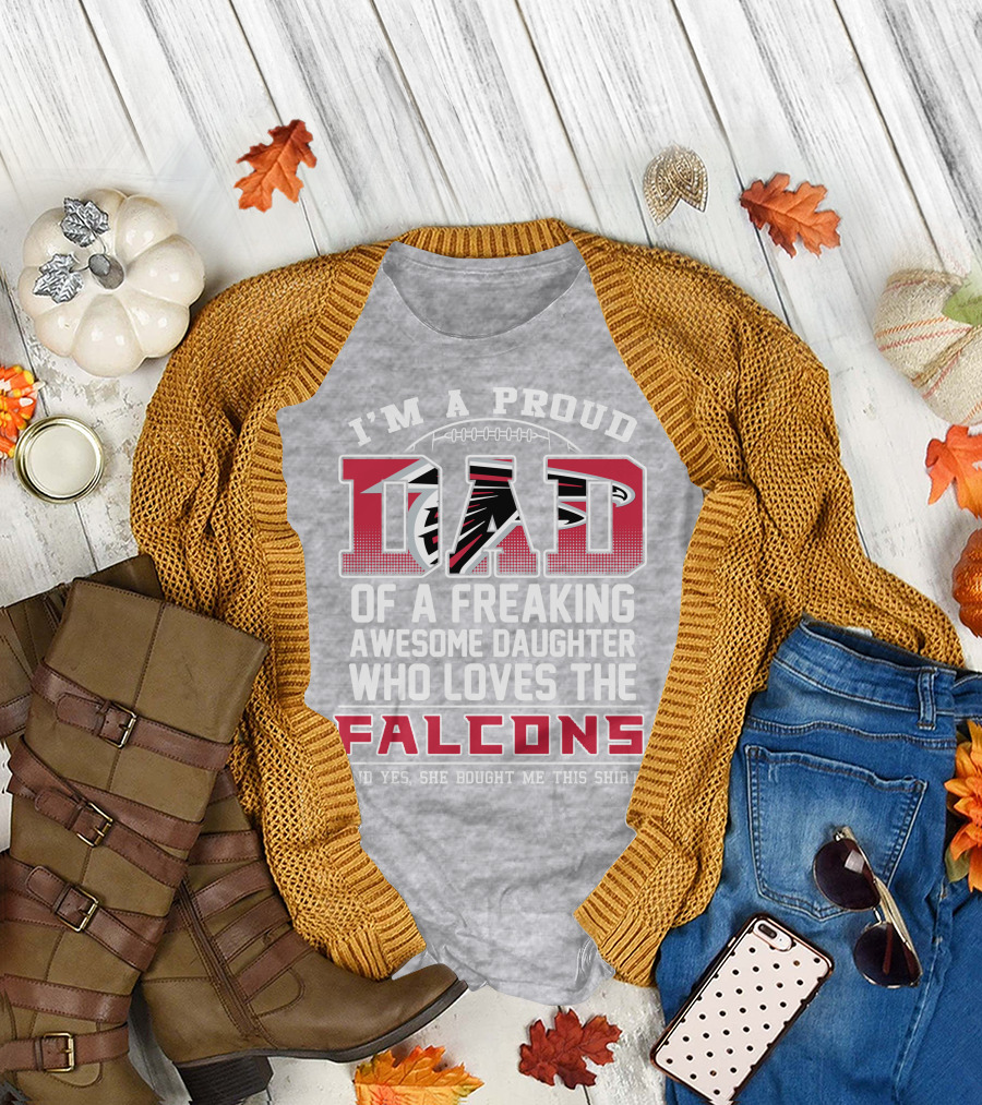 I'm A Proud Dad Of A Freaking Awesome Daughter Who Loves The Falcons T-Shirt