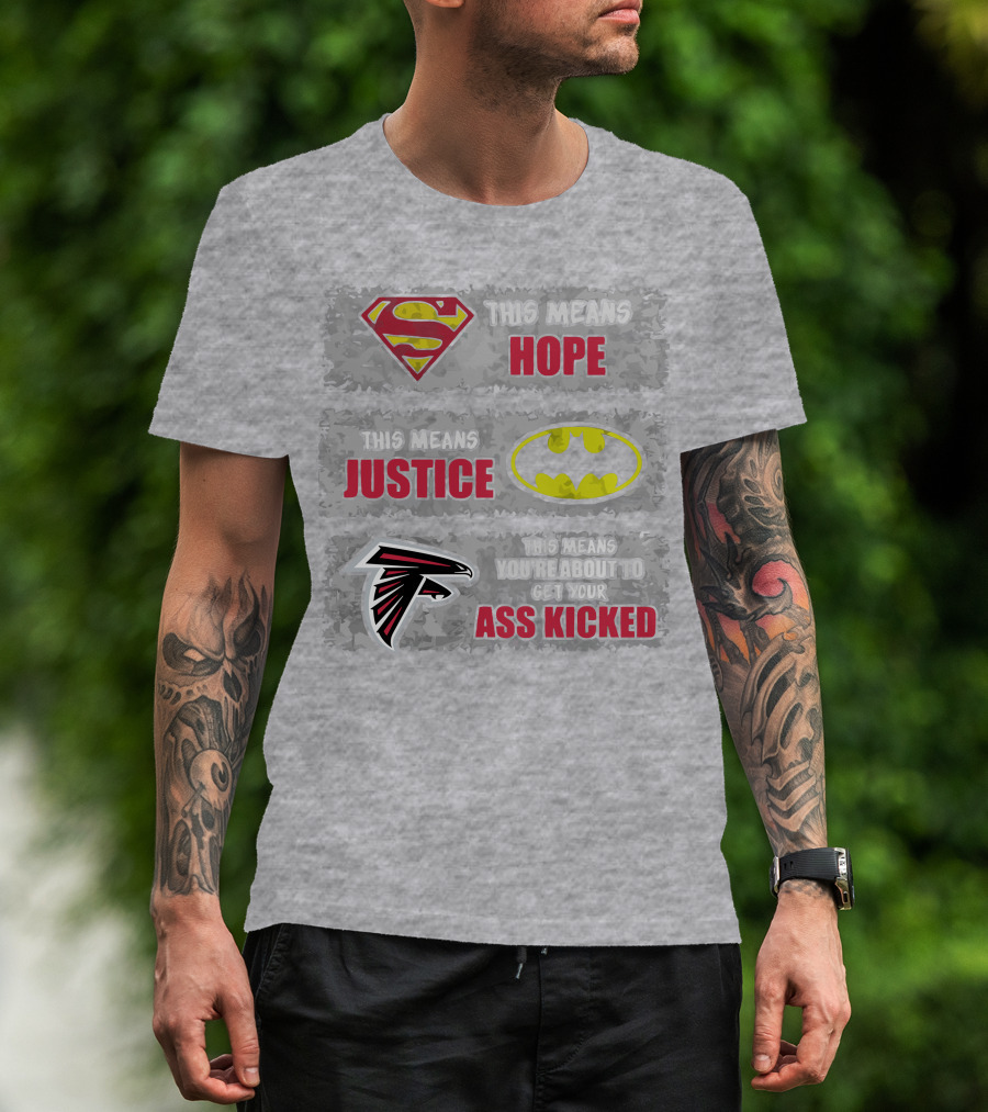 Superman Batman Atlanta Falcons This Means Hope Justice You're About To Get Your Ass Kicked T-Shirt
