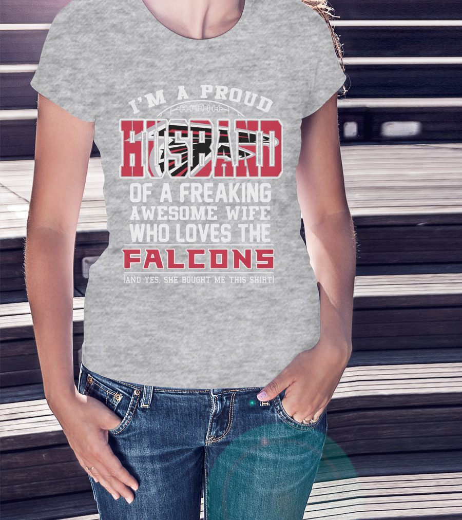 I'm A Proud Husband Of A Freaking Awesome Wife Who Loves The Falcons T-Shirt
